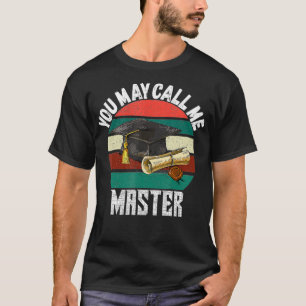 Master Degree Graduation Funny You may Call me Mas T-Shirt