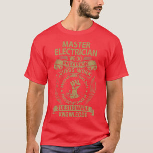 Master Electrician We Do Precision Job Gift Item  T-Shirt