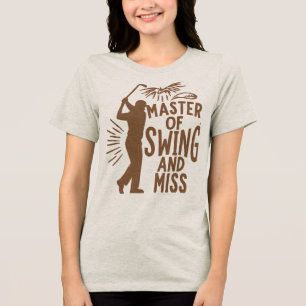 MASTER OF SWING AND MISS HUMOROUS Tri-Blend SHIRT