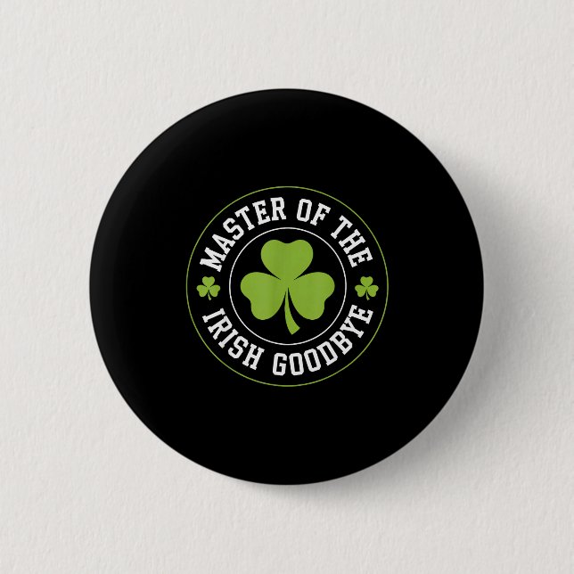 Master Of The Irish Goodbye Funny St Patrick's Day Button (Front)