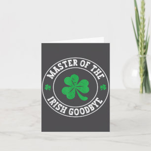 Master Of The Irish Goodbye St Patrick's Day  Card
