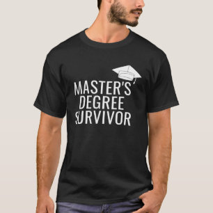 Master s Degree Survivor T-Shirt