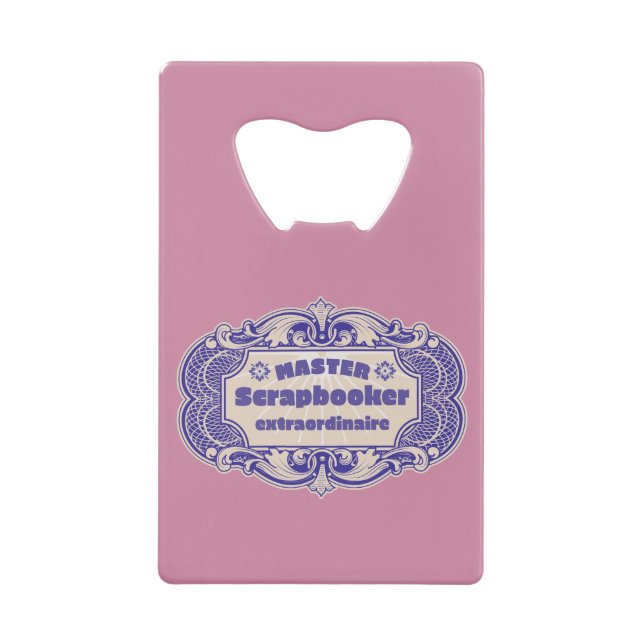 “Master Scrapbooker Extraordinaire” Credit Card Bottle Opener (Front)