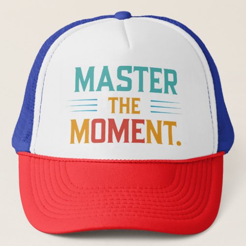 Master the moment Trucker Hat