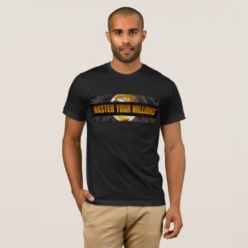 Master Your Millions  (tm) Men's Basic American T T-shirt by PrincessofSuburbia at Zazzle