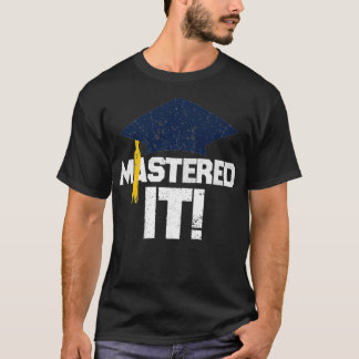 Mastered It T Shirt Graduation Gift Funny Men Grad