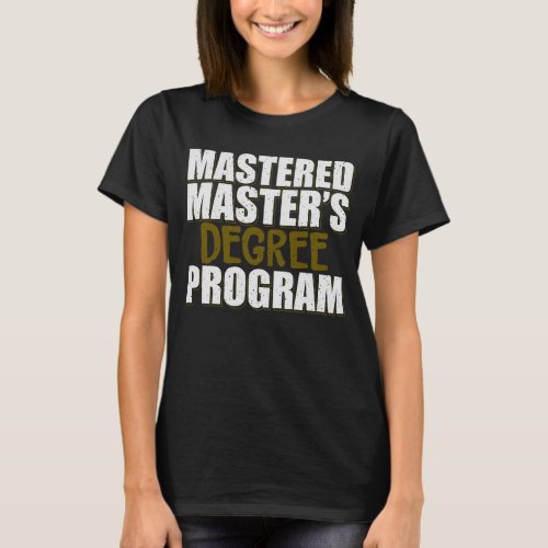 Mastered Masters Degree Program T_Shirt