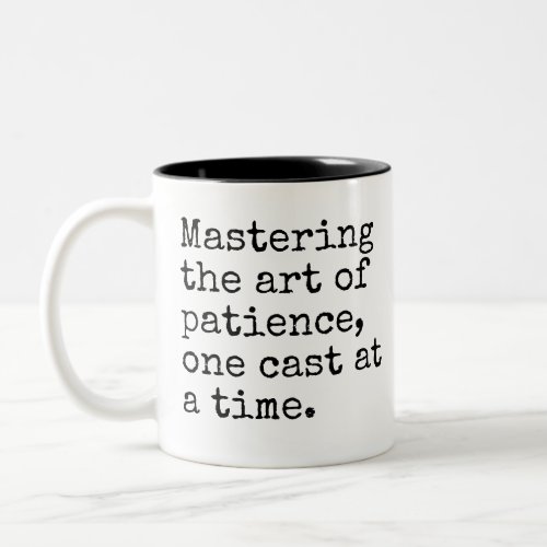 Mastering the art of patience one cast at a time Two_Tone coffee mug