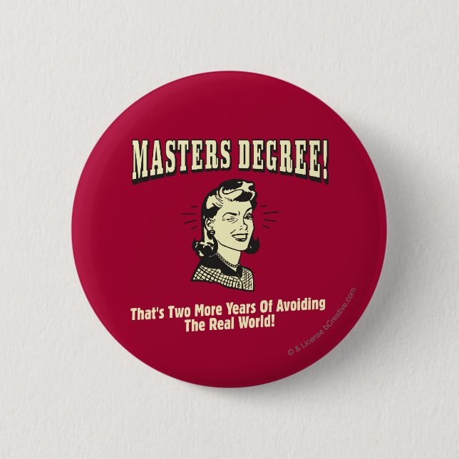 Masters Degree: Avoiding the Real World Button (Front)