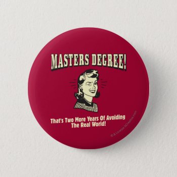 Masters Degree: Avoiding The Real World Button by RetroSpoofs at Zazzle
