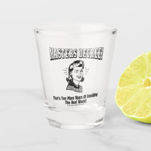 Masters Degree: Avoiding the Real World Shot Glass