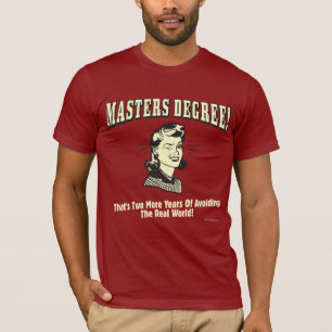 Masters Degree: Avoiding the Real World T-Shirt