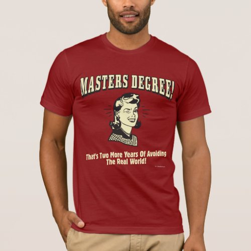 Masters Degree Avoiding the Real World T_Shirt