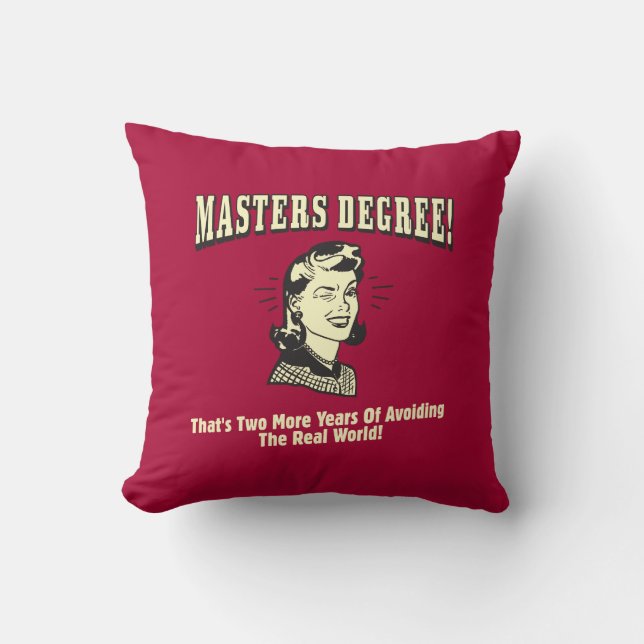 Masters Degree: Avoiding the Real World Throw Pillow (Front)