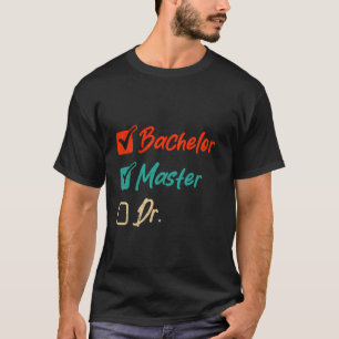 Master's Degree BACHELOR MASTER DR. Graduate Funny T-Shirt