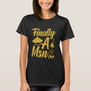 Master's Degree FINALLY MSN Funny Master of Scienc T-Shirt