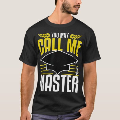 Masters Degree Graduation Gift Now Call Me Funny S T_Shirt