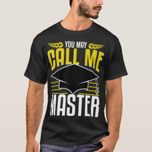 Masters Degree Graduation Gift Now Call Me Funny S T-Shirt