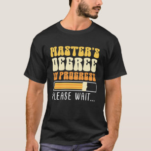 Master's Degree in Progress Master's T-Shirt