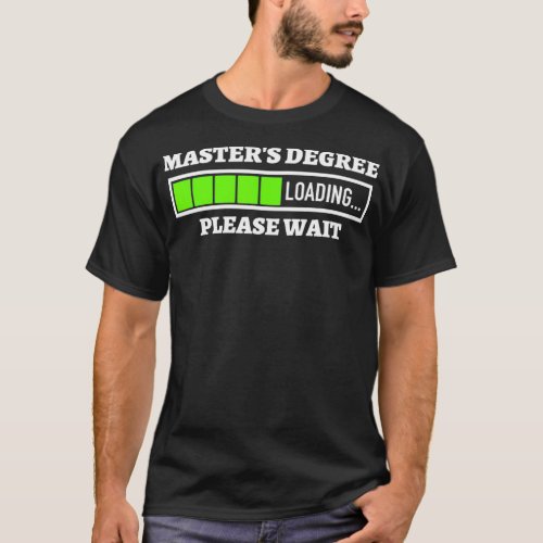 Masters Degree Loading Please Wait Progress Bar Fu T_Shirt