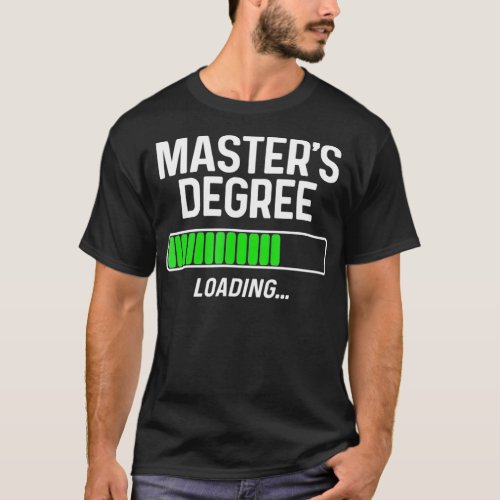 Masters Degree Loading Shirt Graduation Student Gi