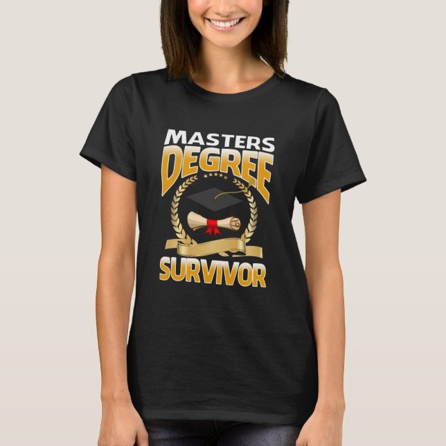 Masters Degree Survivor Funny Graduation T-Shirt (Front)