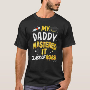 Masters Graduation My Daddy Mastered It Class of 2 T-Shirt