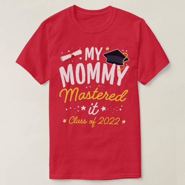 Masters Graduation  My Mommy Mastered It Class of  T-Shirt (Design Front)