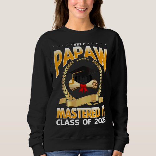 Masters Graduation My Papaw Mastered It Class Of 2 Sweatshirt