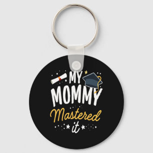 Masters Graduation Tee My Mommy Mastered It Cl Of  Keychain
