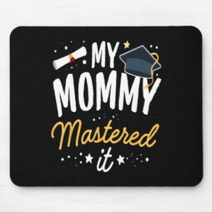 Masters Graduation Tee My Mommy Mastered It Cl Of  Mouse Pad