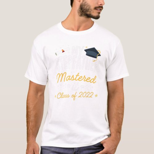 Masters Graduation Tee My STEPFATHER Mastered It C