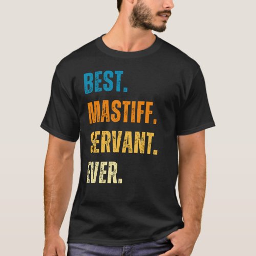 Mastiff Best Mastiff Servant Ever Dog Owner Funny T_Shirt