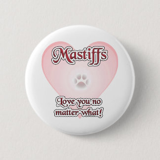 Mastiffs Love You No Matter What - Button