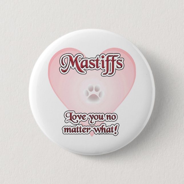 Mastiffs Love You No Matter What - Button (Front)