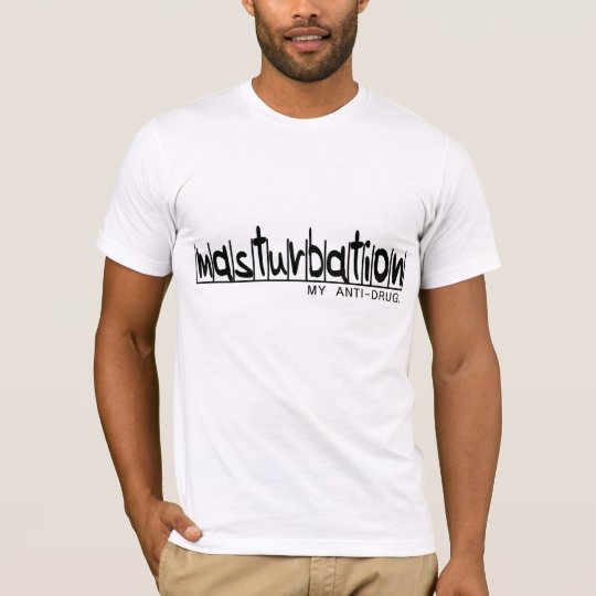 Masturbation - My Anti-Drug T-Shirt