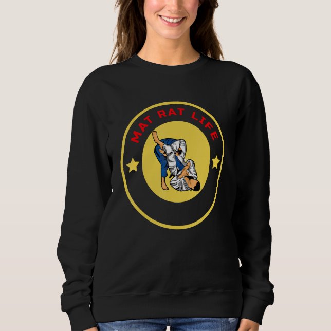 Mat Rat Life Jiu Jitsu BJJ MMA Wrestling Submissio Sweatshirt (Front)