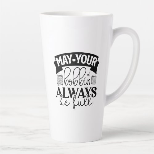 Mat your bobbin always be filled latte mug