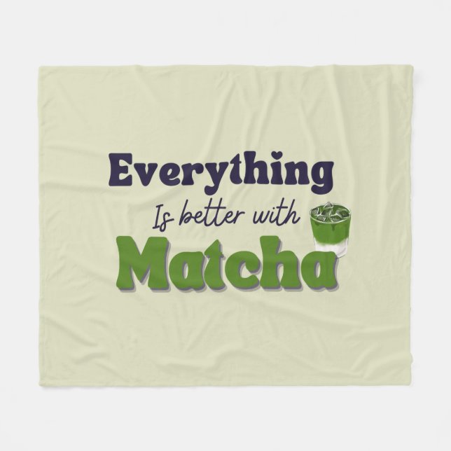 Matcha Green Tea, Everything is better with matcha Fleece Blanket (Front (Horizontal))