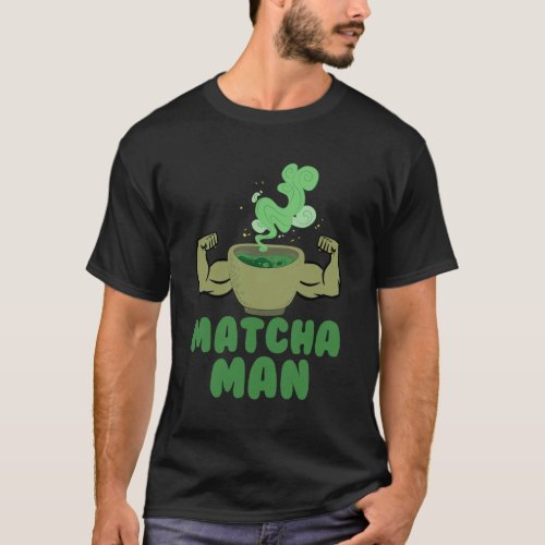 Matcha Man Funny Gift Green Tea Leaves Japan Humor T_Shirt