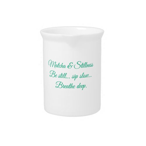 Matcha & Stillness – Be Still, Sip Slow, Breathe D Beverage Pitcher