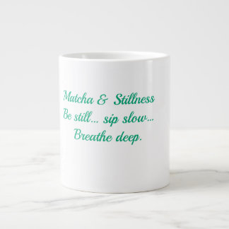 Matcha & Stillness – Be Still, Sip Slow, Breathe D Giant Coffee Mug