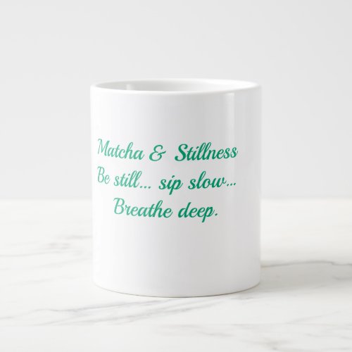 Matcha & Stillness – Be Still, Sip Slow, Breathe D Giant Coffee Mug