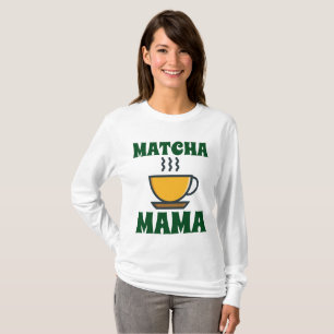 MATCHA (Tea) MAMA MOM T-shirts