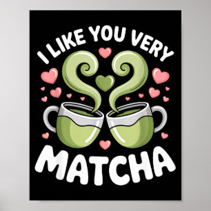 Matcha Tea Quote Green Tea Pun I Like You Very Mat Poster