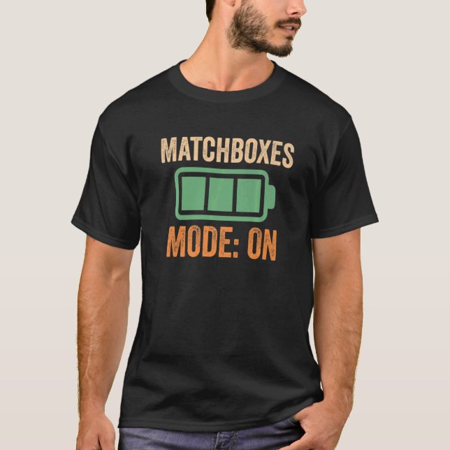 Matchboxes Mode On Battery T-Shirt (Front)