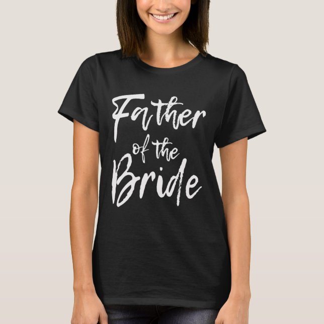 Matching Bridal Party For Family Father Of The Bri T-Shirt (Front)