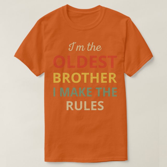 Matching Brothers Oldest Brother I Make The Rules  T-Shirt (Design Front)
