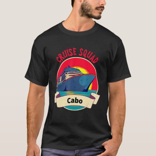Matching Cabo Cruise Squad Cruising Vacation T_Shirt