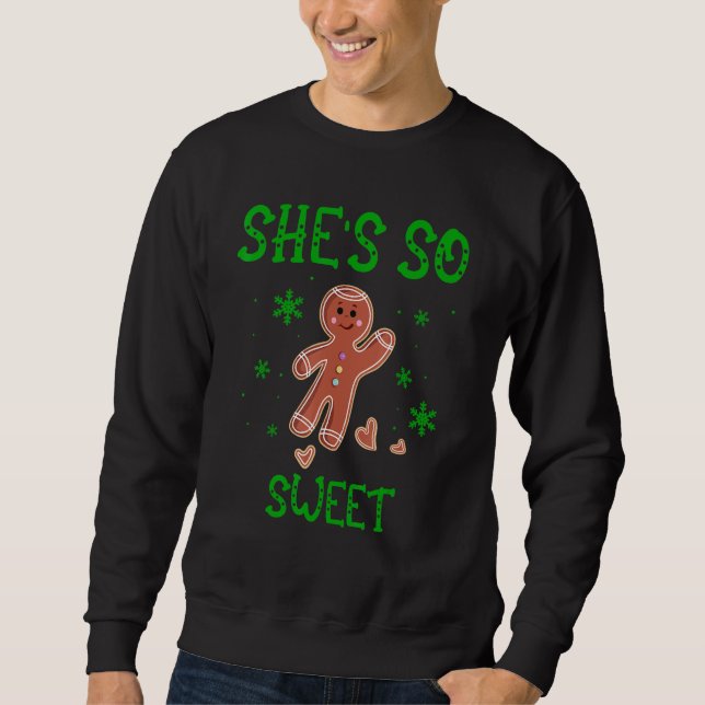 matching Christmas couple she's so sweet gingerbre Sweatshirt (Front)